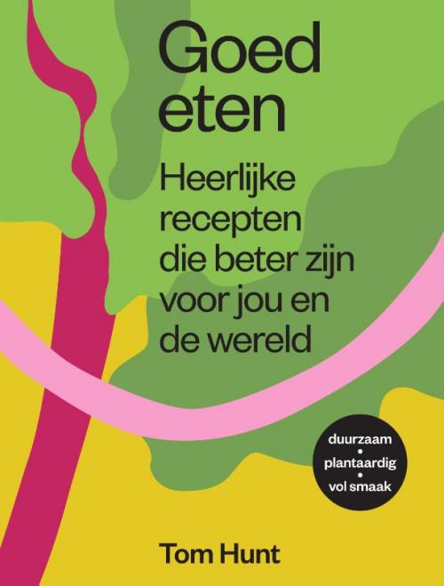 Eco-chef-kok Tom Hunt laat in zijn nieuwste kookboek Goed eten zien hoe eenvoudig het is om heerlijk en duurzaam te eten.